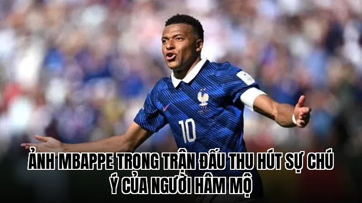 Ảnh Mbappe trong trận đấu thu hút sự chú ý của người hâm mộ