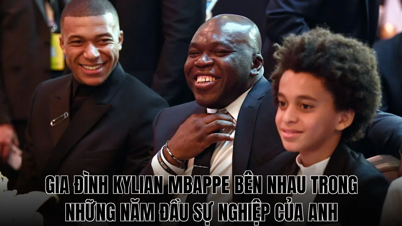 Gia đình Kylian Mbappe bên nhau trong những năm đầu sự nghiệp của anh