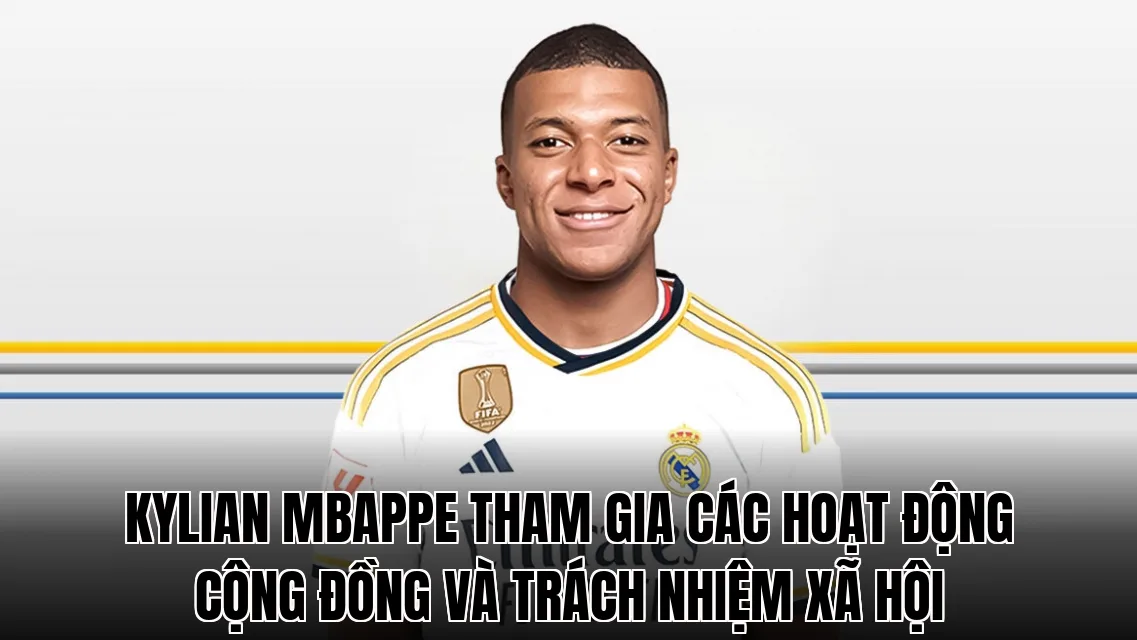 Kylian Mbappe tham gia các hoạt động cộng đồng và trách nhiệm xã hội