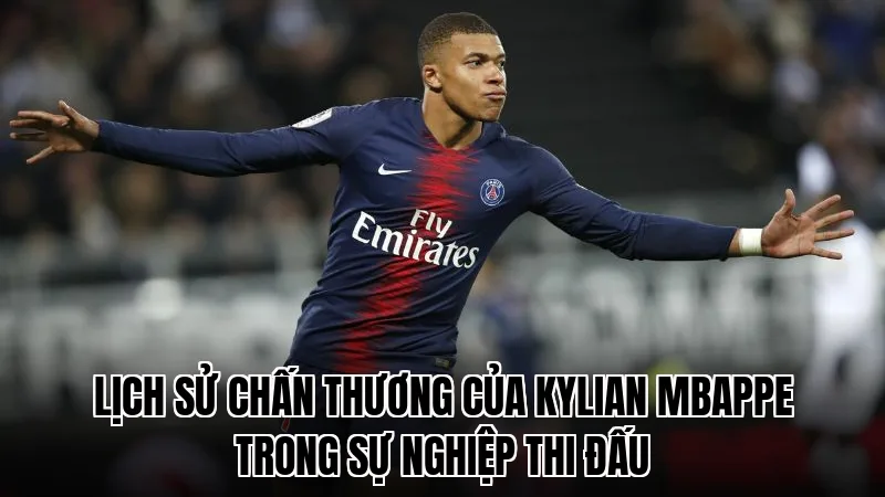 Lịch sử chấn thương của Kylian Mbappe trong sự nghiệp thi đấu