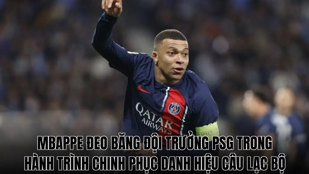 Mbappe đeo băng đội trưởng PSG trong hành trình chinh phục danh hiệu câu lạc bộ