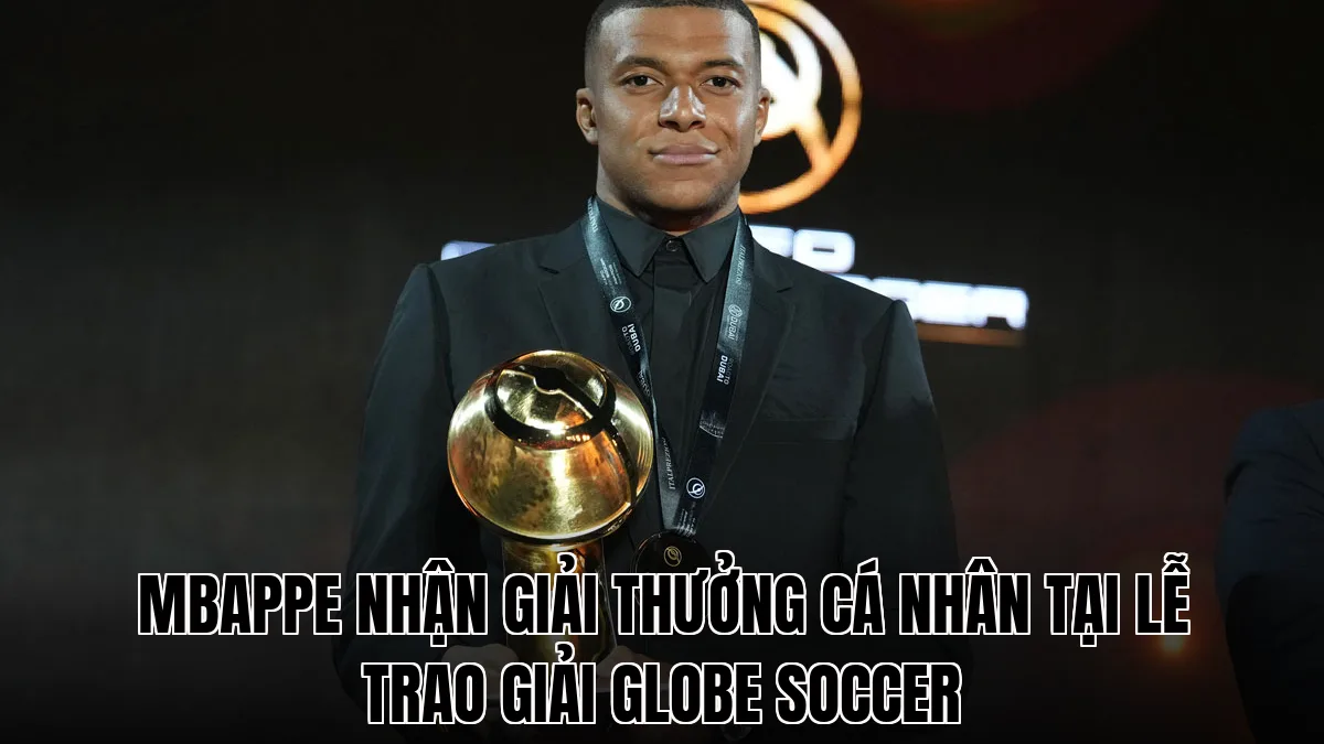 Mbappe nhận giải thưởng cá nhân tại lễ trao giải Globe Soccer