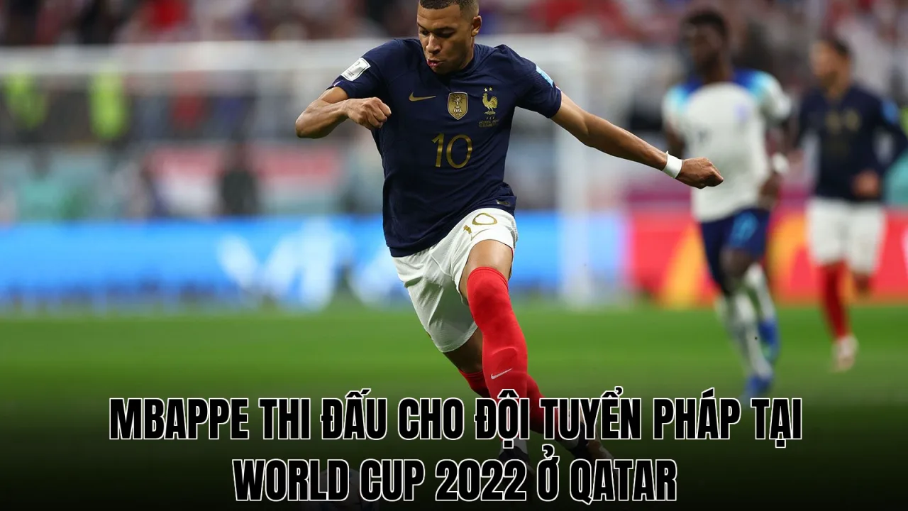 Mbappe thi đấu cho đội tuyển Pháp tại World Cup 2022 ở Qatar