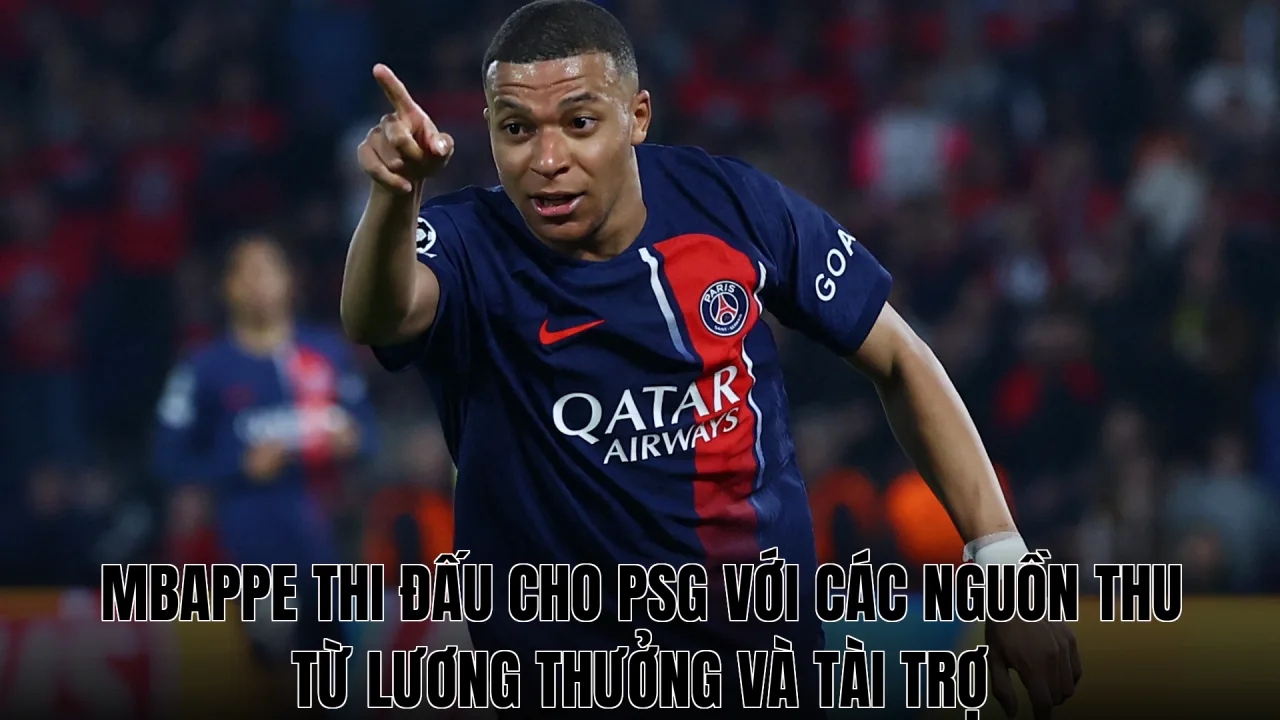 Mbappe thi đấu cho PSG với các nguồn thu từ lương thưởng và tài trợ