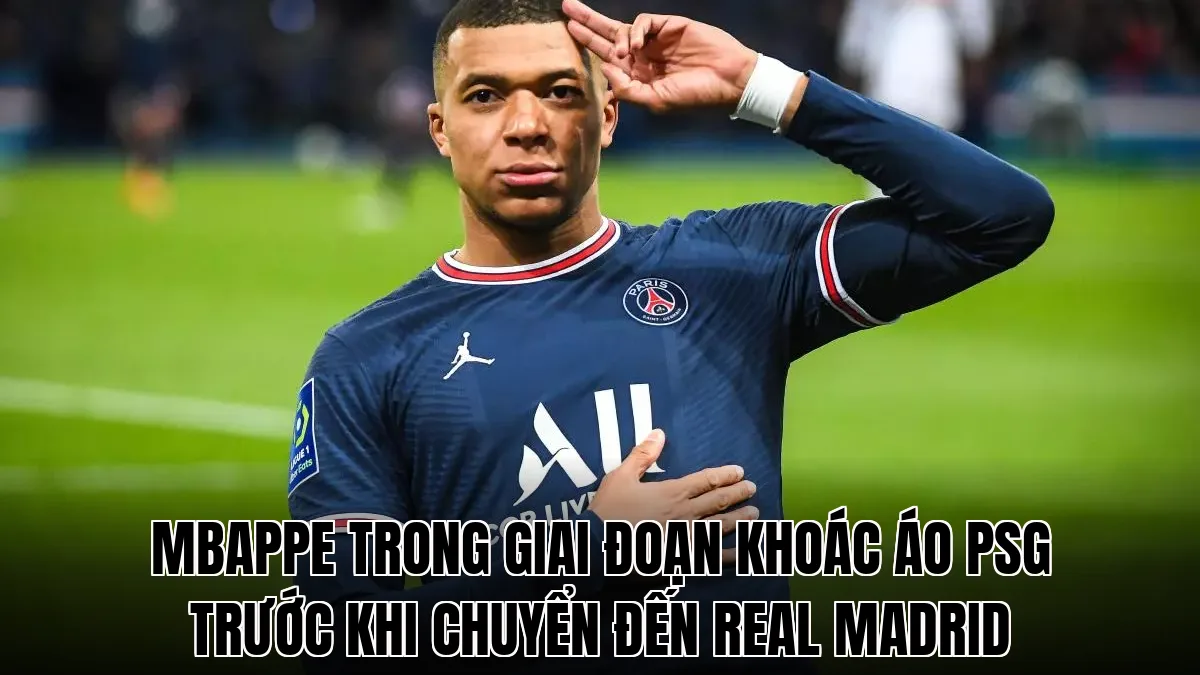 Mbappe trong giai đoạn khoác áo PSG trước khi chuyển đến Real Madrid