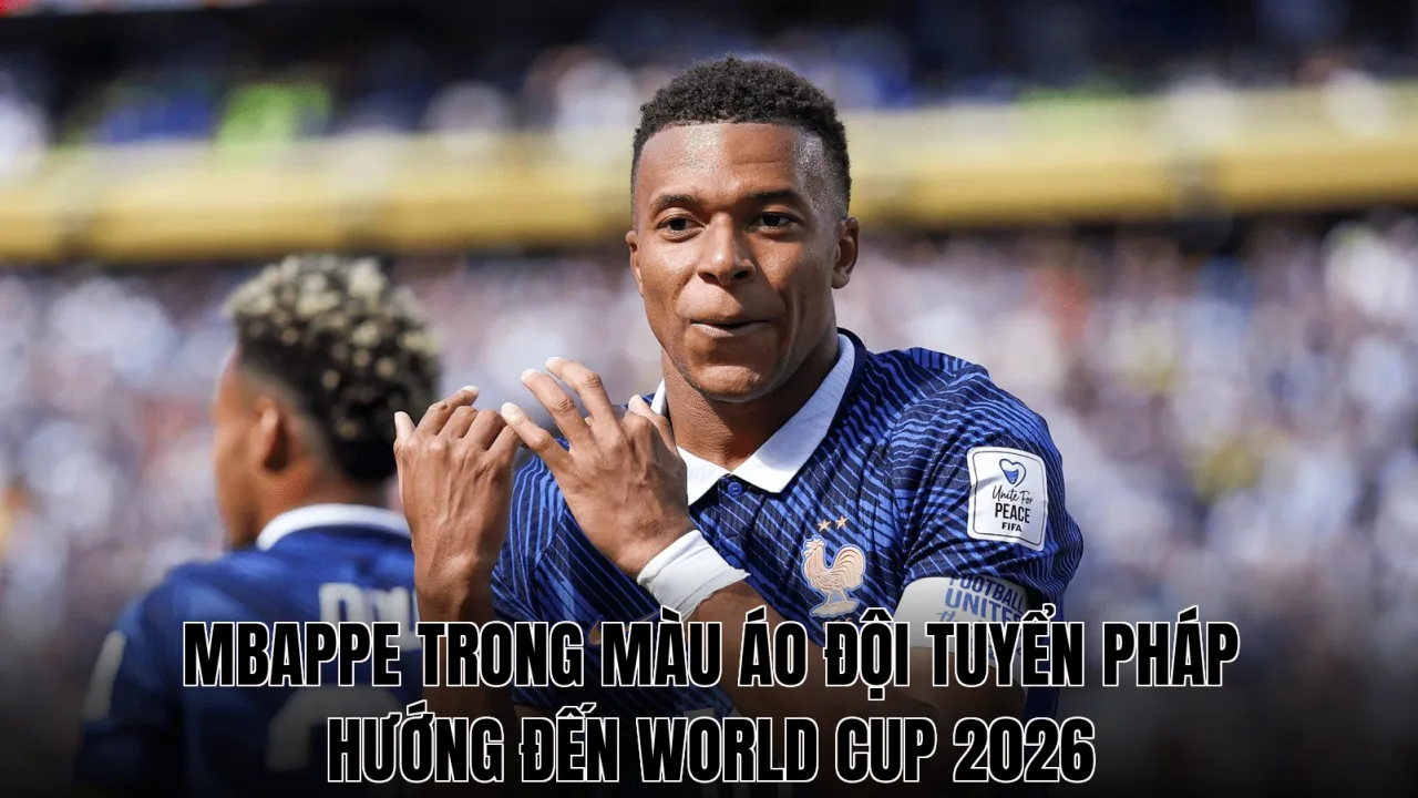 Mbappe trong màu áo đội tuyển Pháp hướng đến World Cup 2026