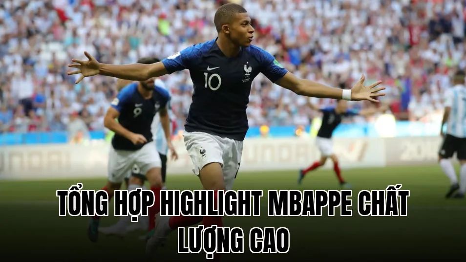 Tổng hợp highlight Mbappe chất lượng cao