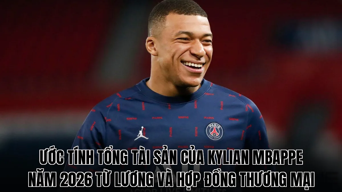 Ước tính tổng tài sản của Kylian Mbappe năm 2026 từ lương và hợp đồng thương mại