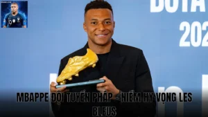 Mbappe Đội Tuyển Pháp - Niềm Hy Vọng Les Bleus