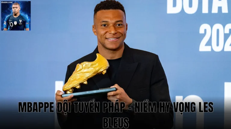 Mbappe Đội Tuyển Pháp - Niềm Hy Vọng Les Bleus