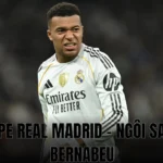 Mbappe Real Madrid - Ngôi sao số 1 Bernabeu