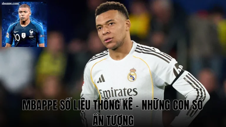 Mbappe Số Liệu Thống Kê - Những Con Số Ấn Tượng