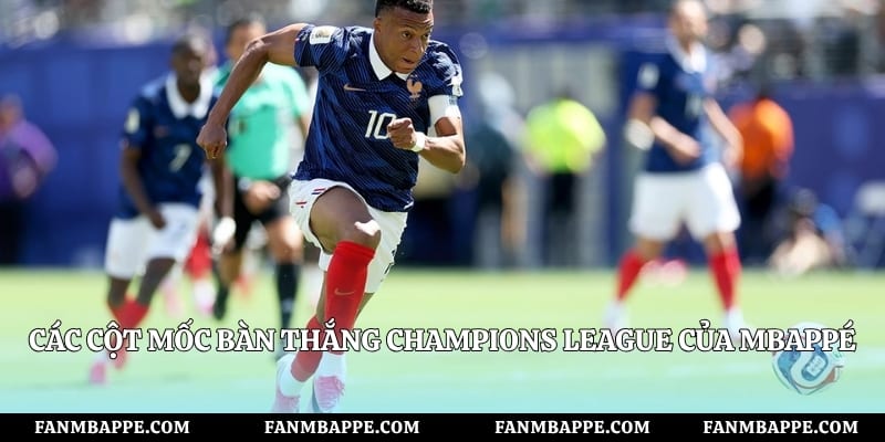 Các cột mốc bàn thắng Champions League của Mbappé