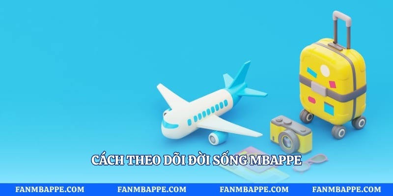 Cách theo dõi đời sống mbappe
