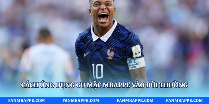 Cách ứng dụng gu mặc Mbappe vào đời thường