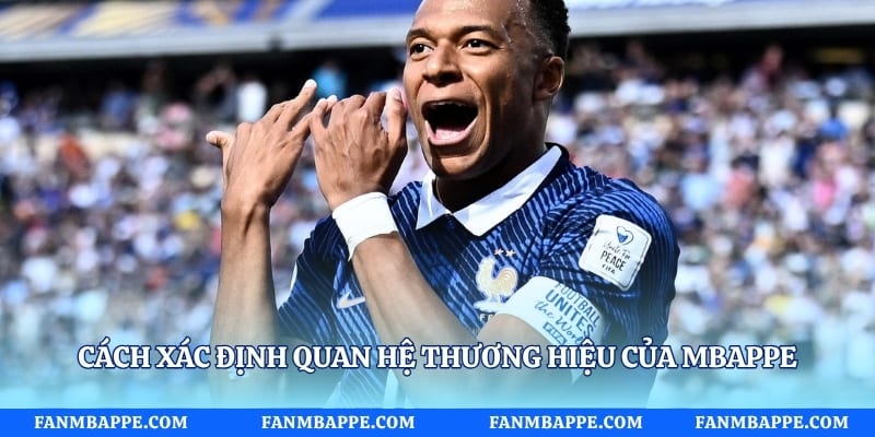 Cách xác định quan hệ thương hiệu của Mbappe