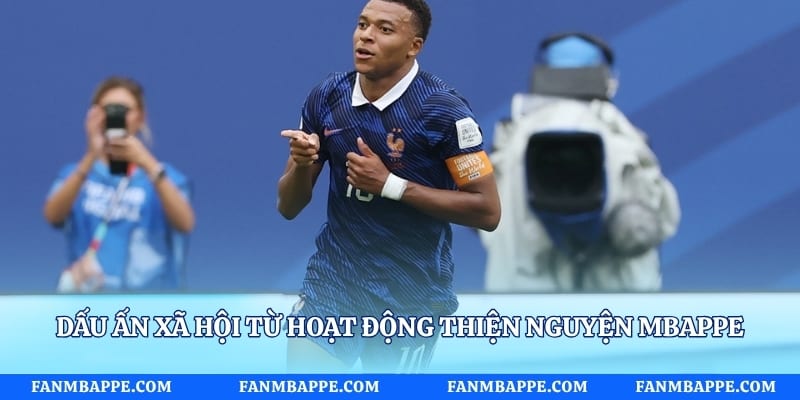 Dấu ấn xã hội từ hoạt động thiện nguyện Mbappe