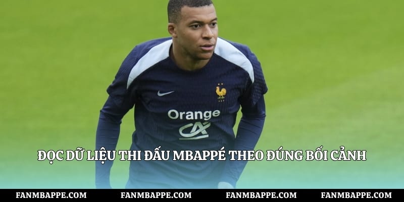 Đọc dữ liệu thi đấu Mbappé theo đúng bối cảnh