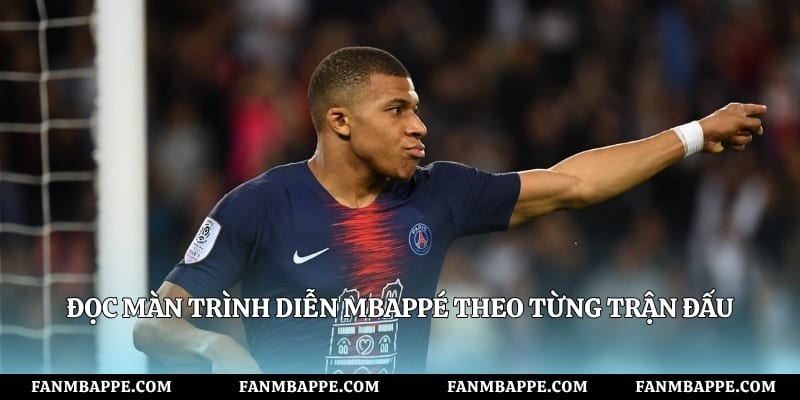 Đọc màn trình diễn Mbappé theo từng trận đấu