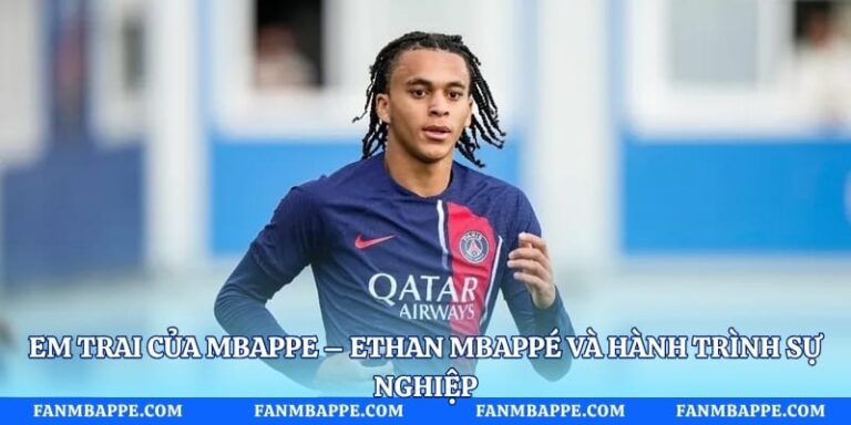Em Trai Của Mbappe – Ethan Mbappé Và Hành Trình Sự Nghiệp