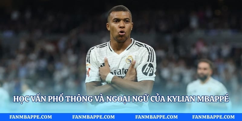 Học vấn phổ thông và ngoại ngữ của Kylian Mbappé