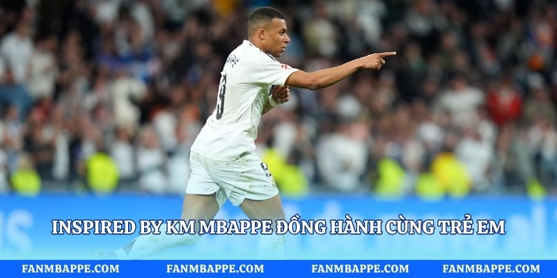 Inspired by KM Mbappe đồng hành cùng trẻ em