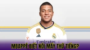 MBAPPÉ BIẾT NÓI MẤY THỨ TIẾNG?