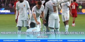 Mbappe Có Thương Hiệu Riêng Không Và Dấu Ấn Riêng Fan Mbappe