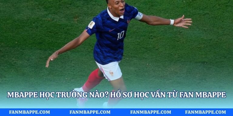 Mbappe Học Trường Nào? Hồ Sơ Học Vấn Từ Fan Mbappe