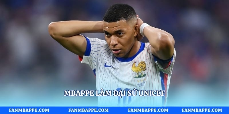 Mbappe làm đại sứ UNICEF