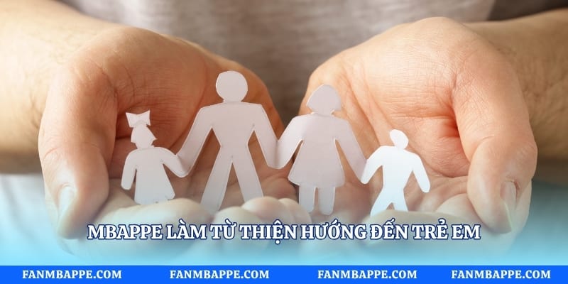 Mbappe làm từ thiện hướng đến trẻ em