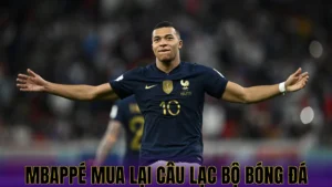 MBAPPÉ MUA LẠI CÂU LẠC BỘ BÓNG ĐÁ