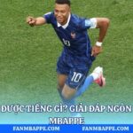 Mbappe Nói Được Tiếng Gì? Giải Đáp Ngôn Ngữ Tại Fan Mbappe