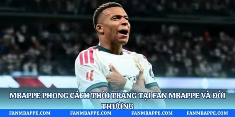 Mbappe Phong Cách Thời Trang Tại Fan Mbappe Và Đời Thường
