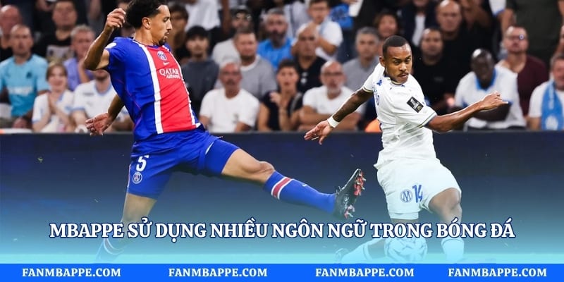 Mbappe sử dụng nhiều ngôn ngữ trong bóng đá