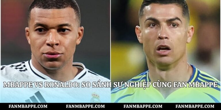Mbappe vs Ronaldo: So Sánh Sự Nghiệp Cùng Fan Mbappe