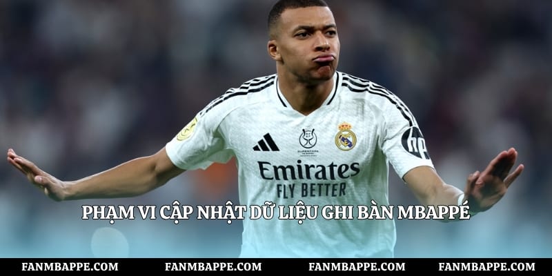 Phạm vi cập nhật dữ liệu ghi bàn Mbappé