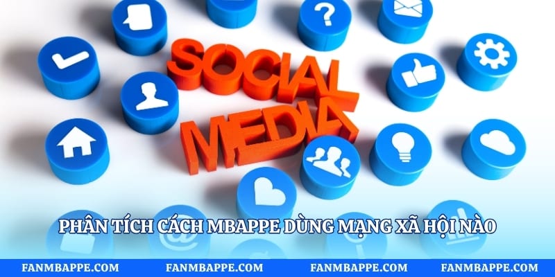 Phân tích cách mbappe dùng mạng xã hội nào