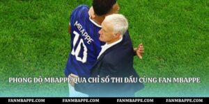 Phong Độ Mbappe Qua Chỉ Số Thi Đấu Cùng Fan Mbappe