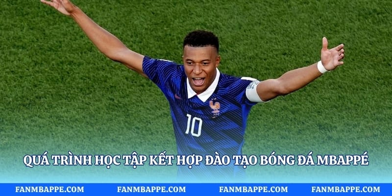 Quá trình học tập kết hợp đào tạo bóng đá Mbappé