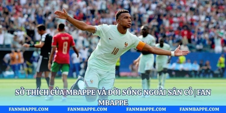 Sở Thích Của Mbappe Và Đời Sống Ngoài Sân Cỏ | Fan Mbappe