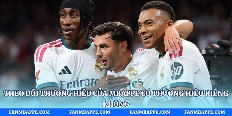 Theo dõi thương hiệu của mbappe có thương hiệu riêng không