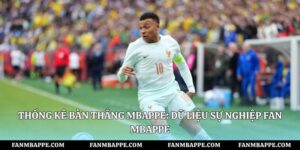 Thống Kê Bàn Thắng Mbappe: Dữ Liệu Sự Nghiệp Fan Mbappe