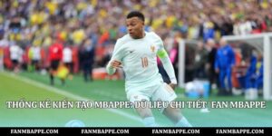 Thống Kê Kiến Tạo Mbappe: Dữ Liệu Chi Tiết | Fan Mbappe