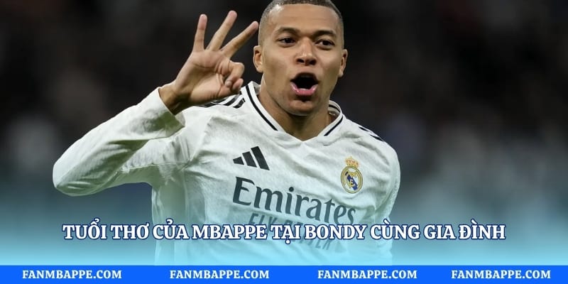 Tuổi thơ của Mbappe tại Bondy cùng gia đình