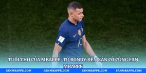 Tuổi Thơ Của Mbappe: Từ Bondy Đến Sân Cỏ Cùng Fan Mbappe
