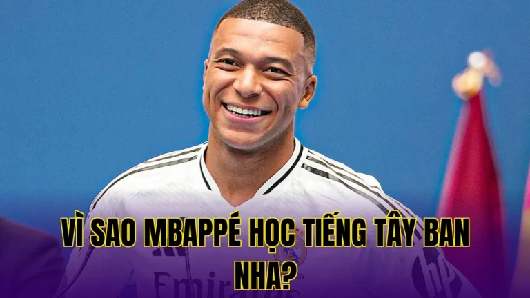 VÌ SAO MBAPPÉ HỌC TIẾNG TÂY BAN NHA?