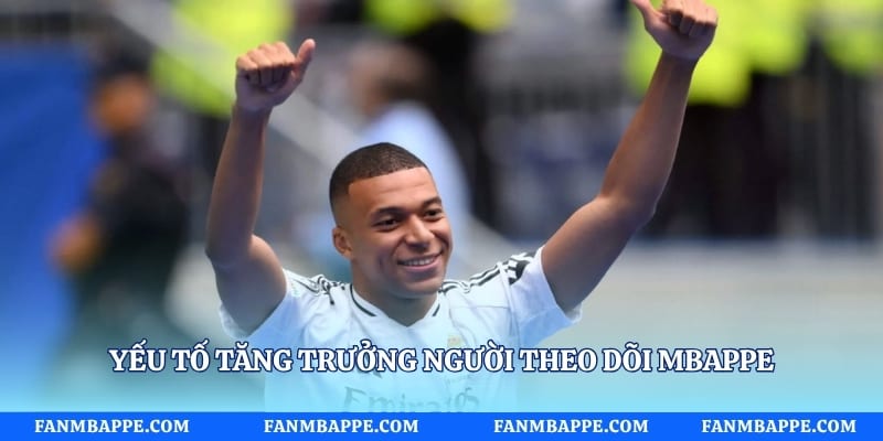 Yếu tố tăng trưởng người theo dõi Mbappe