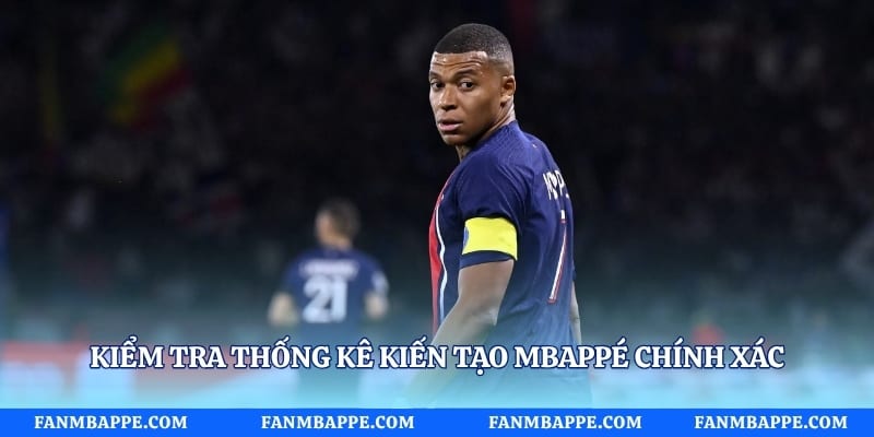 Kiểm tra thống kê kiến tạo Mbappé chính xác