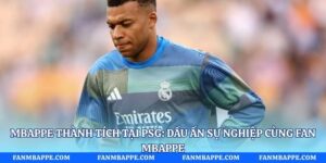 Mbappe Thành Tích Tại Psg: Dấu Ấn Sự Nghiệp Cùng Fan Mbappe